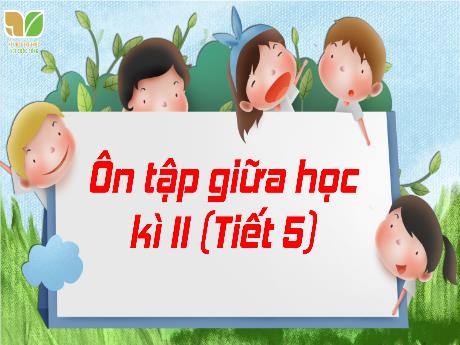 Bài giảng Tiếng Việt 3 (Kết nối tri thức) - Ôn tập giữa học kỳ II (Tiết 5)