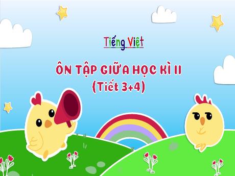 Bài giảng Tiếng Việt 3 (Kết nối tri thức) - Ôn tập giữa học kỳ II (Tiết 3+4)