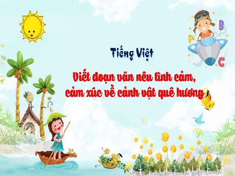Bài giảng Tiếng Việt 3 (Kết nối tri thức) - Viết đoạn văn nêu tình cảm, cảm xúc về cảnh vật quê hương