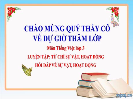 Bài giảng Tiếng Việt 3 - Luyện tập: Từ chỉ sự vật, hoạt động hỏi đáp về sự vật, hoạt động