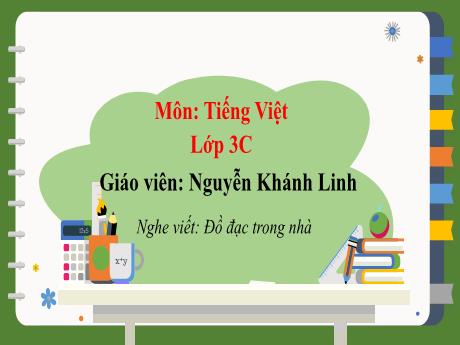 Bài giảng Tiếng Việt 3 - Nghe viết: Đồ đạc trong nhà - Nguyễn Khánh Linh