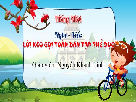 Bài giảng Tiếng Việt 3 - Nghe - Viết: Lời kêu gọi toàn dân tập thể dục - Nguyễn Khánh Linh
