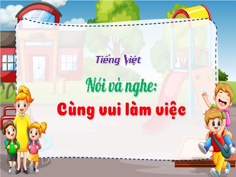 Bài giảng Tiếng Việt 3 - Nói và nghe: Cùng vui làm việc