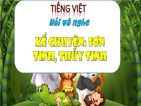 Bài giảng Tiếng Việt 3 (Nói và nghe) sách Kết nối tri thức - Kể chuyện: Sơn Tinh và Thủy Tinh