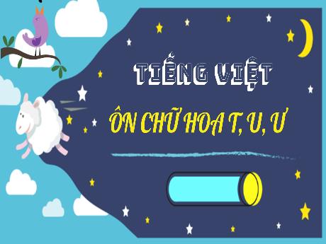 Bài giảng Tiếng Việt 3 - Ôn chữ hoa T, U, Ư