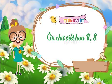 Bài giảng Tiếng Việt 3 - Ôn chữ viết hoa R, S