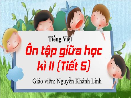 Bài giảng Tiếng Việt 3 - Ôn tập giữa kì II (Tiết 5) - Nguyễn Khánh Linh