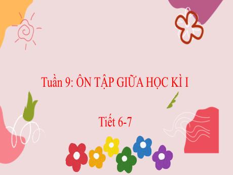Bài giảng Tiếng Việt 3 - Tuần 9: Ôn tập giữa học kì I (Tiết 6+7)
