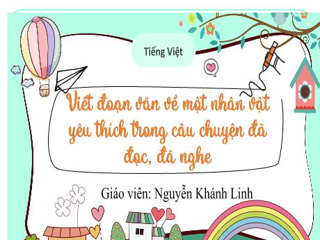 Bài giảng Tiếng Việt 3 - Viết đoạn văn về một nhân vật em yêu thích trong câu chuyện đã đọc, đã nghe - Nguyễn Khánh Linh