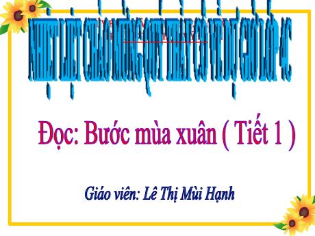 Bài giảng Tiếng Việt 4 - Đọc: Bước mùa xuân (Tiết 1) - Lê Thị Mùi Hạnh