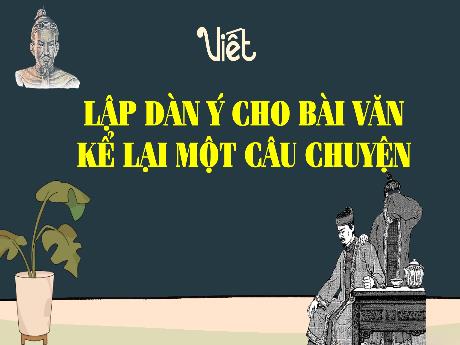 Bài giảng Tiếng Việt 4 (Kết nối tri thức) - Lập dàn ý cho bài văn kể lại một câu chuyện