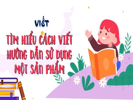 Bài giảng Tiếng Việt 4 (Kết nối tri thức) - Tìm hiểu cách viết hướng dẫn sử dụng một sản phẩm