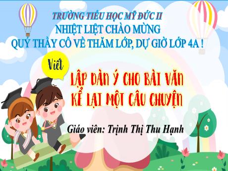 Bài giảng Tiếng Việt 4 - Lập dàn ý cho bài văn kể lại một câu chuyện (Tiết 3) - Trịnh Thị Thu Hạnh