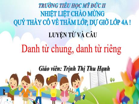 Bài giảng Tiếng Việt 4 (Luyện từ và câu) - Danh từ chung, danh từ riêng - Trịnh Thị Thu Hạnh