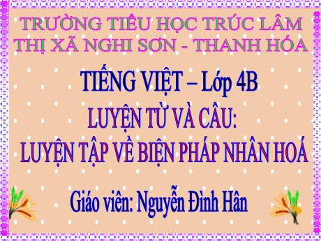 Bài giảng Tiếng Việt 4 - Luyện từ và câu: Luyện tập về biện pháp nhân hoá - Nguyễn Đình Hân