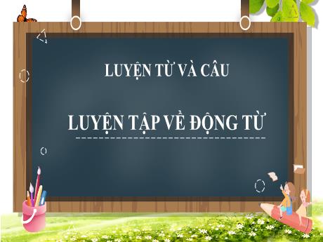 Bài giảng Tiếng Việt 4 (Luyện từ và câu) - Tuần 6 - Luyện tập về động từ