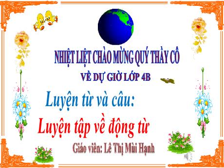 Bài giảng Tiếng Việt 4 (Luyện từ và câu) - Tuần 6 - Luyện tập về động từ - Lê Thị Mùi Hạnh