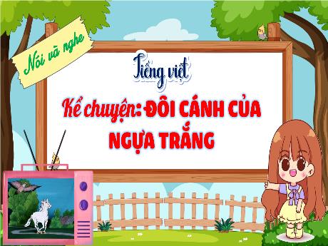 Bài giảng Tiếng Việt 4 (Nói và nghe) - Kể chuyện: Đôi cánh của ngựa trắng