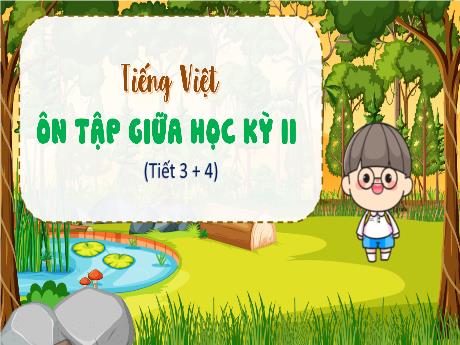 Bài giảng Tiếng Việt 4 - Ôn tập giữa học kỳ II (Tiết 3+4)