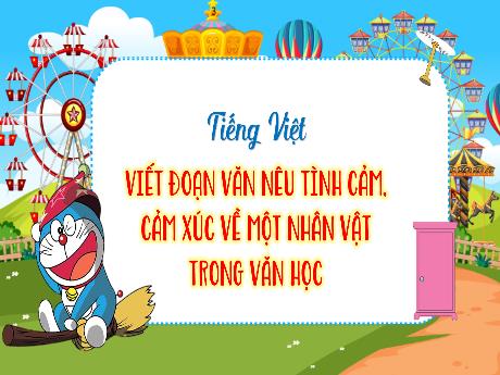 Bài giảng Tiếng Việt 4 - Viết đoạn văn nêu tình cảm, cảm xúc về một nhân vật