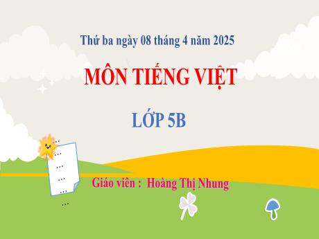 Bài giảng Tiếng Việt 5 - Đọc: Anh hùng lao động Trần Đại Nghĩa (Tiết 1) - Năm học 2024-2025 - Hoàng Thị Nhung