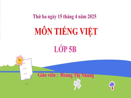 Bài giảng Tiếng Việt 5 - Luyện tập lập dàn ý cho bài văn tả phong cảnh - Năm học 2024-2025 - Hoàng Thị Nhung