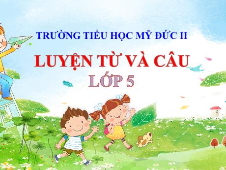Bài giảng Tiếng Việt 5 - Luyện từ và câu - Trường Tiểu học Mỹ Đức II