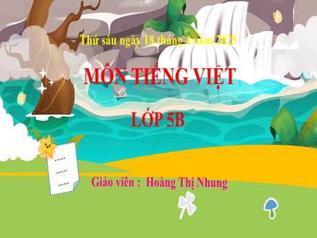 Bài giảng Tiếng Việt 5 (Nói và nghe) - Di tích lịch sử (Tiết 4) - Năm học 2024-2025 - Hoàng Thị Nhung