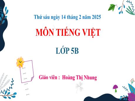 Bài giảng Tiếng Việt 5 (Nói và nghe) - Những ý kiến khác biệt (Tiết 4) - Năm học 2024-2025 - Hoàng Thị Nhung