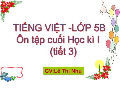 Bài giảng Tiếng Việt 5 - Ôn tập đánh giá cuối học kì I (Tiết 3) - Lê Thị Nhụ