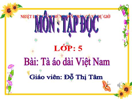 Bài giảng Tiếng Việt 5 (Tập đọc) - Bài: Tà áo dài Việt Nam - Đỗ Thị Tâm