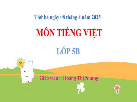 Bài giảng Tiếng Việt Lớp 5 (Kết nối tri thức) - Viết đoạn văn nêu ý kiến, tán thành một số sự việc, hiện tượng - Năm học 2024-2025 - Hoàng Thị Nhung