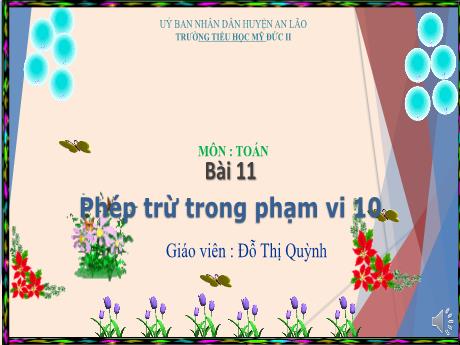 Bài giảng Toán 1 - Bài 11: Phép trừ trong phạm vi 10 - Đỗ Thị Quỳnh