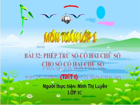 Bài giảng Toán 1 - Bài 32: Phép trừ số có hai chữ số cho số có hai chữ số - Ninh Thị Luyến