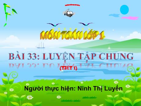 Bài giảng Toán 1 - Bài 33: Luyện tập chung (Tiết 1) - Ninh Thị Luyến