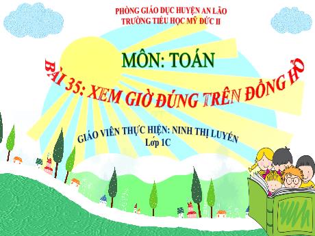Bài giảng Toán 1 - Bài 35: Xem giờ đúng trên đồng hồ - Ninh Thị Luyến