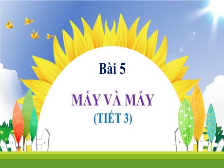 Bài giảng Toán 1 - Bài 5: Mấy và mấy (Tiết 1)