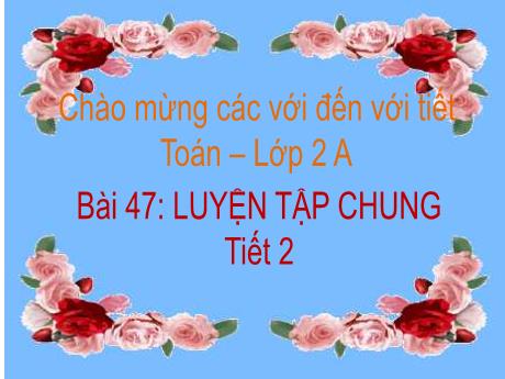 Bài giảng Toán 2 - Bài 47: Luyện tập chung (Tiết 2)