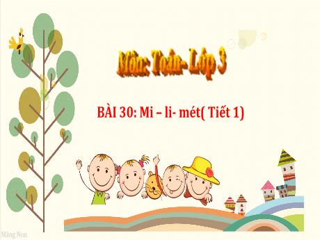 Bài giảng Toán 3 - Bài 30: Mi-li-mét (Tiết 1)