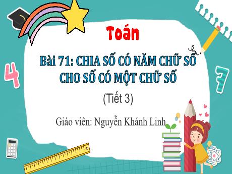 Bài giảng Toán 3 - Bài 71: Chia số có năm chữ số cho số có một chữ số (Tiết 3) - Nguyễn Khánh Linh
