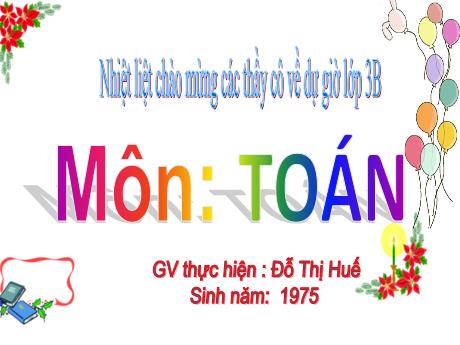 Bài giảng Toán 3 (Kết nối tri thức) - Bài 23: Nhân số có hai chữ số với số có một chữ số ( Tiết 1) - Đỗ Thị Huế