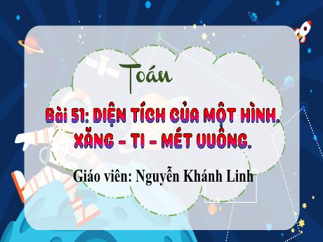 Bài giảng Toán 3 (Kết nối tri thức) - Bài 51: Diện tích của một hình. Xăng-ti-mét vuông - Nguyễn Khánh Linh