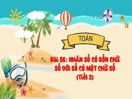 Bài giảng Toán 3 (Kết nối tri thức) - Bài 56: Nhân số có bốn chữ số với số có một chữ số (Tiết 2)