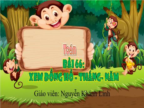 Bài giảng Toán 3 (Kết nối tri thức) - Bài 66: Xem đồng hồ. Tháng, năm - Nguyễn Khánh Linh