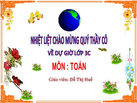 Bài giảng Toán 3 - Tìm thành phần trong phép nhân, phép chia - Đỗ Thị Huế