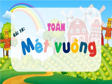 Bài giảng Toán 4 - Bài 18: Mét vuông