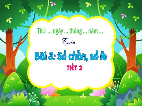 Bài giảng Toán 4 - Bài 3: Số chẵn, số lẻ (Tiết 2)