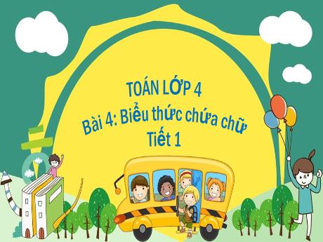 Bài giảng Toán 4 - Bài 4: Biểu thức chứa chữ (Tiết 1)