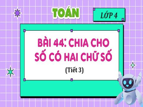 Bài giảng Toán 4 - Bài 44: Chia cho số có hai chữ số (Tiết 3)