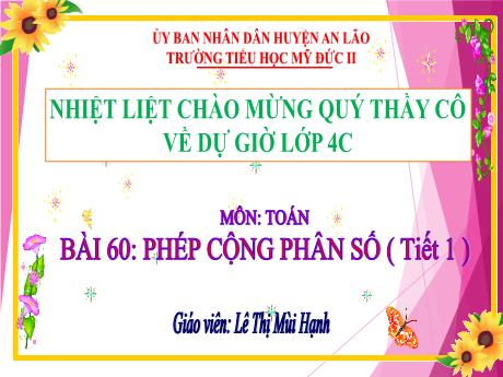 Bài giảng Toán 4 - Bài 60: Phép cộng phân số (Tiết 1) - Lê Thị Mùi Hạnh